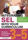 Integrating SEL and Academic Learning Practical Lesson Plans for Grades 35