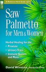 Saw Palmetto for Men  Women Herbal Healing for the Prostate Urinary Tract Immune System and More