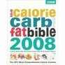 Calorie Carb and Fat Bible 2008 The UK's Most Comprehensive Calorie Counter