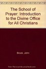 The School of Prayer Introduction to the Divine Office for All Christians