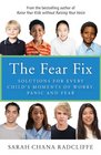 The Fear Fix Solutions for Every Child's Moments of Worry Panic and Fear