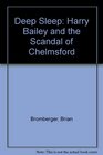 Deep Sleep Harry Bailey and the Scandal of Chelmsford