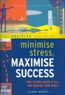 Minimize Stress Maximize Success How to Rise Above it All and Realize Your Goals