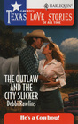 The Outlaw and the City Slicker (He's a Cowboy!) (Greatest Texas Love Stories of All Time, No 12)