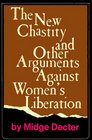 The New Chastity and Other Arguments Against Women's Liberation