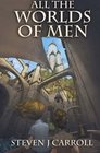 All the Worlds of Men (The Histories of Earth) (Volume 3)