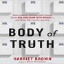 Body of Truth How Science History and Culture Drive Our Obsession with Weight  and What We Can Do About It