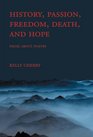 History Passion Freedom Death and Hope Prose About Poetry