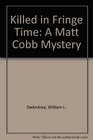 Killed in Fringe Time A Matt Cobb Mystery