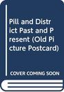 Pill and District Past and Present