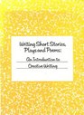 Writing Short Stories Plays and Poems An Introduction to Creative Writing