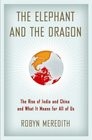 The Elephant and the Dragon: The Rise of India and China and What It Means for All of Us