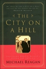 The City on a Hill Fulfilling Ronald Reagan's Vision for America
