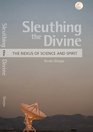 Sleuthing the Divine The Nexus of Science and Spirit