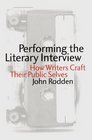 Performing the Literary Interview How Writers Craft Their Public Selves