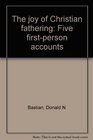 The joy of Christian fathering Five firstperson accounts