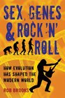 Sex Genes  Rock 'n' Roll How Evolution Has Shaped the Modern World