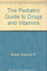 The Pediatric Guide to Drugs and Vitamins