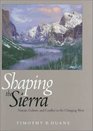 Shaping the Sierra Nature Culture and Conflict in the Changing West