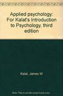 Applied psychology For Kalat's Introduction to Psychology third edition