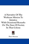 A Narrative Of The Wesleyan Mission To Jamaica With Occasional Remarks On The State Of Society In That Colony