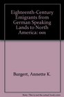 EighteenthCentury Emigrants from German Speaking Lands to North America
