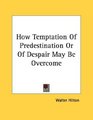 How Temptation Of Predestination Or Of Despair May Be Overcome