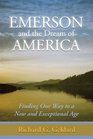 Emerson and the Dream of America Finding our Way to A New and Exceptional Age