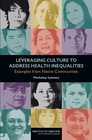 Leveraging Culture to Address Health Inequalities Examples from Native Communities Workshop Summary