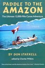 Paddle to the Amazon  The Ultimate 12000Mile Canoe Adventure