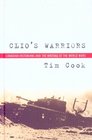 Clio's Warriors Canadian Historians And the Writing of the World Wars