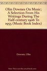 Olin Downes On Music A Selection From His Writings During The Halfcentury 1906 To 1955