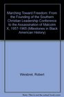 Marching Toward Freedom 19571965 From the Founding of the Southern Christian Leadership Conference to the Assassination of Malcom X