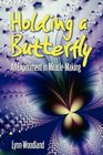 Holding a ButterflyAn Experiment in MiracleMaking