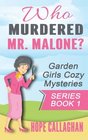 Who Murdered Mr. Malone? (The Garden Girls ) (Volume 1)