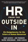 HR from the Outside In Six Competencies for the Future of Human Resources