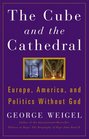 The Cube and the Cathedral Europe America and Politics Without God