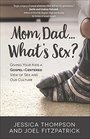 Mom DadWhats SexGiving Your Kids a GospelCentered View of Sex and Our Culture