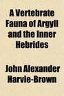 A Vertebrate Fauna of Argyll and the Inner Hebrides