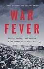 War Fever Boston Baseball and America in the Shadow of the Great War