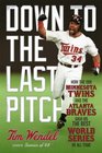 Down to the Last Pitch How the 1991 World Series between the Minnesota Twins and the Atlanta Braves Transformed Baseball