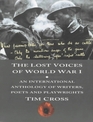 The Lost Voices of World War I An International Anthology of Writers Poets  Playwrights