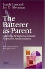 The Batterer as Parent Addressing the Impact of Domestic Violence on Family Dynamics