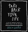 Take Back Your Life A 40Day Interactive Journey to Thinking Right So You Can Live Right
