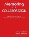 Mentoring as Collaboration Lessons From the Field for Classroom School and District Leaders