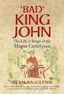'Bad' King John The Life  Reign of the Magna Carta Tyrant
