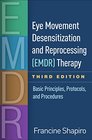 Eye Movement Desensitization and Reprocessing Therapy Basic Principles Protocols and Procedures