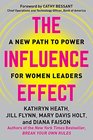 The Influence Effect A New Path to Power for Women Leaders