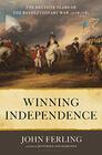 Winning Independence The Decisive Years of the Revolutionary War 17781781