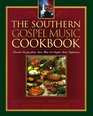 The Southern Gospel Music Cookbook Favorite Recipes from More Than 100 Gospel Music Performers